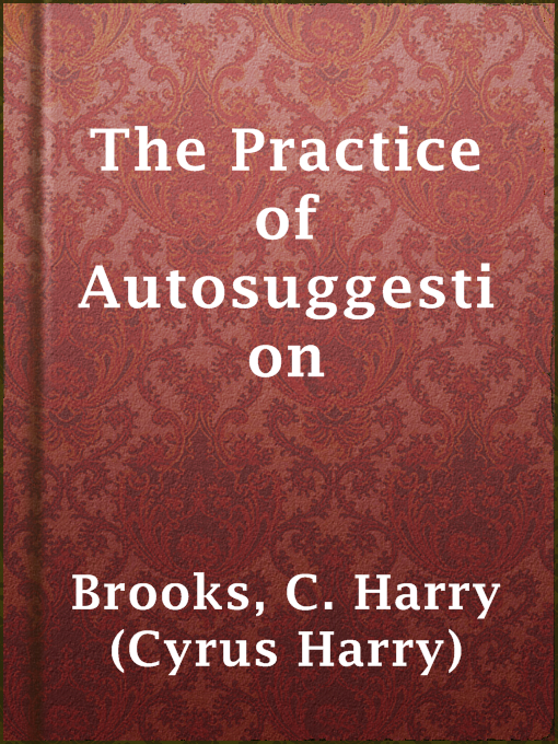 Title details for The Practice of Autosuggestion by C. Harry (Cyrus Harry) Brooks - Wait list